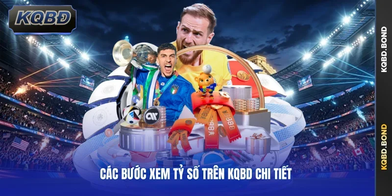 Các bước xem tỷ số trên KQBD chi tiết