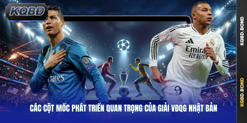 Các cột mốc phát triển quan trọng của giải VĐQG Nhật Bản