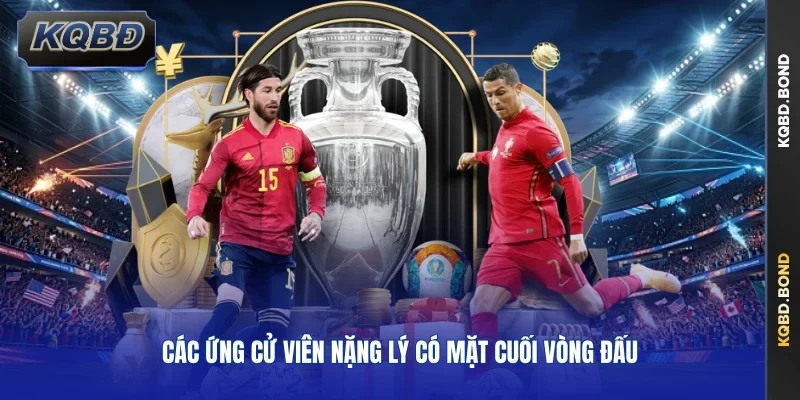 Các ứng cử viên nặng lý có mặt cuối vòng đấu