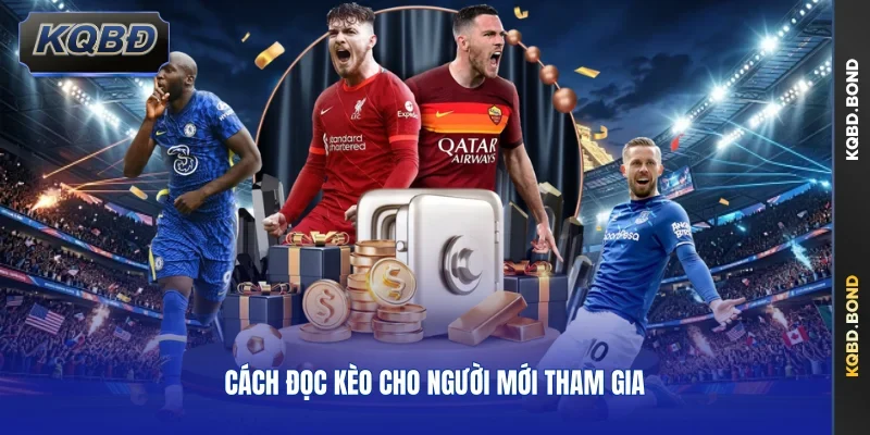 Cách đọc kèo cho người mới tham gia