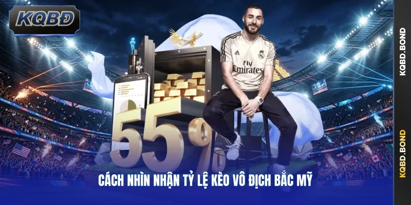 Cách nhìn nhận tỷ lệ kèo vô địch Bắc Mỹ