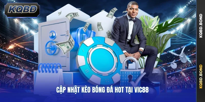 Cập nhật kèo bóng đá hot tại VIC88