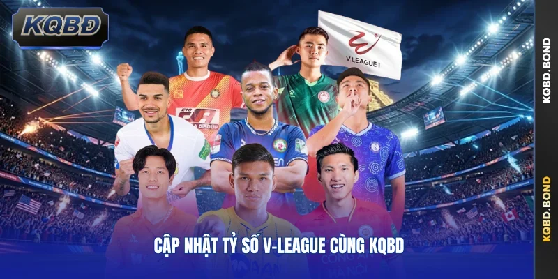 Cập nhật tỷ số V-League cùng KQBD