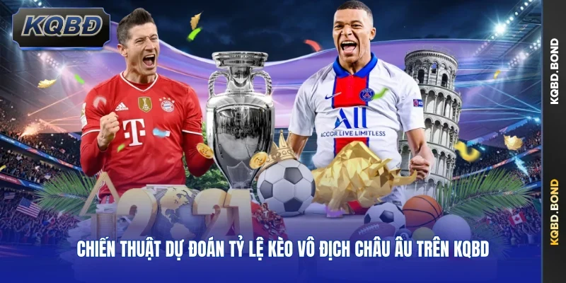 Chiến thuật dự đoán tỷ lệ kèo vô địch châu Âu trên kqbd