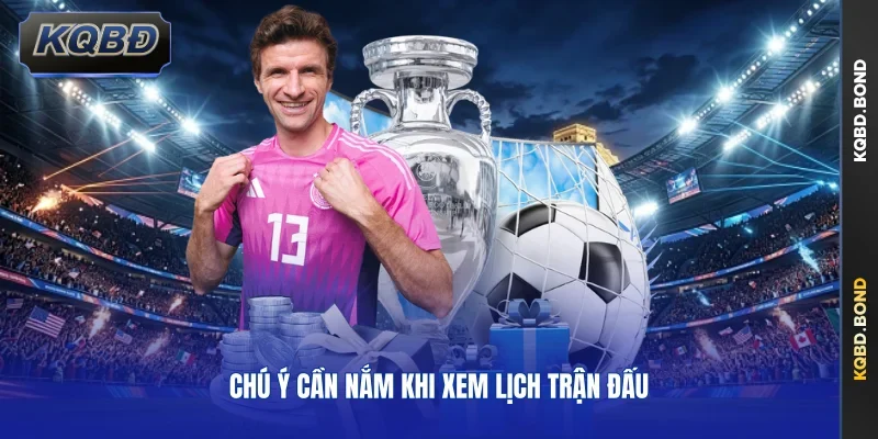 Chú ý cần nắm khi xem lịch trận đấu
