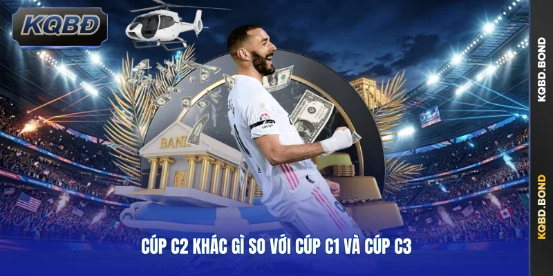 Cúp C2 khác gì so với Cúp C1 và Cúp C3 