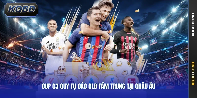 Cup C3 quy tụ các CLB tầm trung tại châu Âu