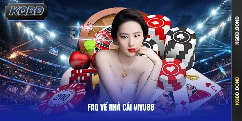 FAQ về nhà cái Vivu88
