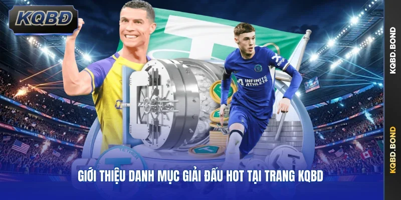Giới thiệu danh mục giải đấu hot tại trang KQBD