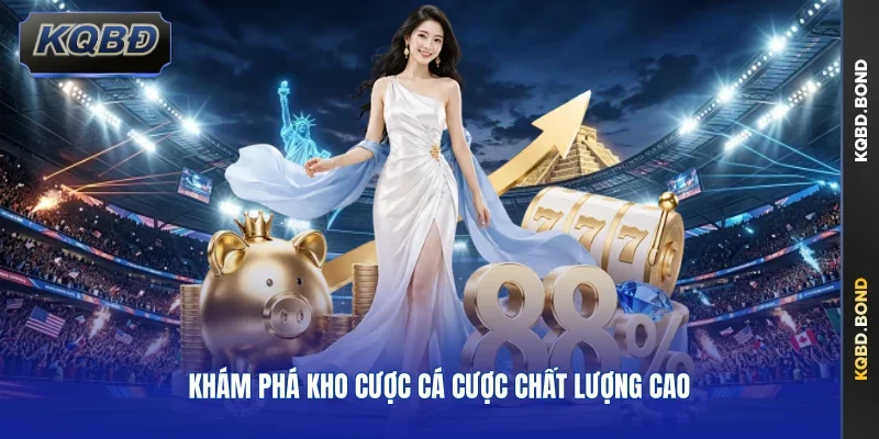 Khám phá kho cược cá cược chất lượng cao