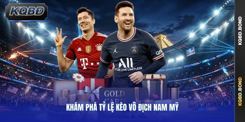 Khám phá tỷ lệ kèo vô địch Nam Mỹ