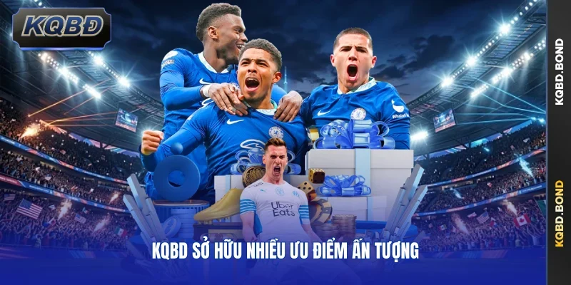 KQBD sở hữu nhiều ưu điểm ấn tượng