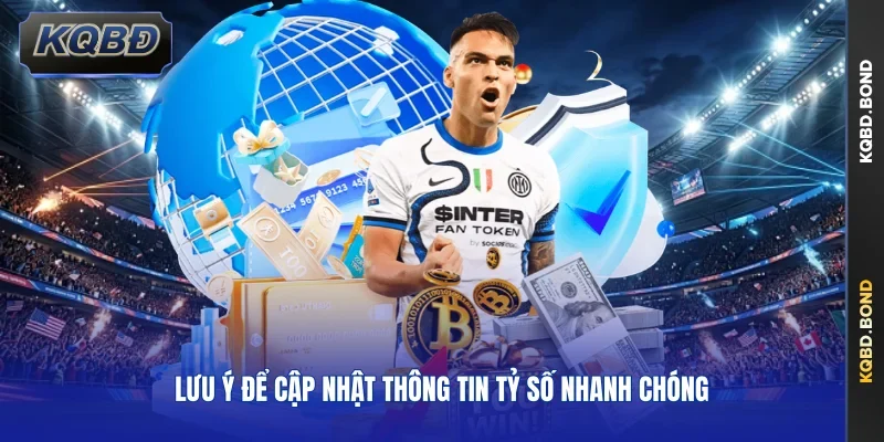 Lưu ý để cập nhật thông tin tỷ số nhanh chóng