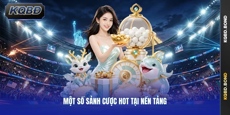 Một số sảnh cược hot tại nền tảng