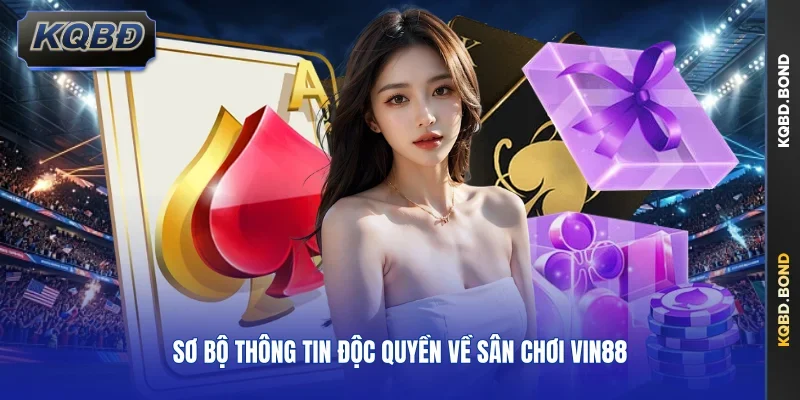 Sơ bộ thông tin độc quyền về sân chơi VIN88