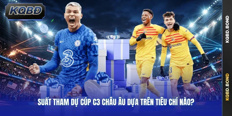 Suất tham dự cúp C3 châu Âu dựa trên tiêu chí nào?