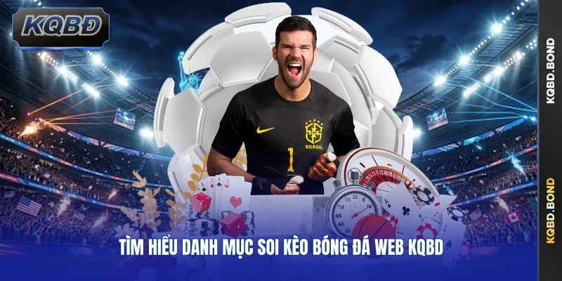 Tìm hiểu danh mục soi kèo bóng đá web KQBD