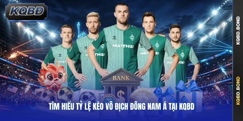 Tìm hiểu tỷ lệ kèo vô địch Đông Nam Á tại KQBD