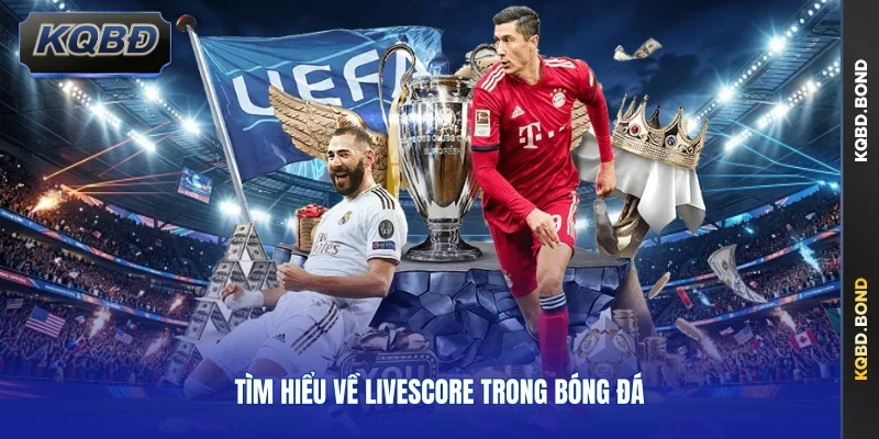 Tìm hiểu về livescore trong bóng đá