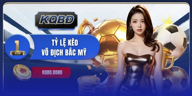 Tỷ lệ kèo vô địch Bắc Mỹ