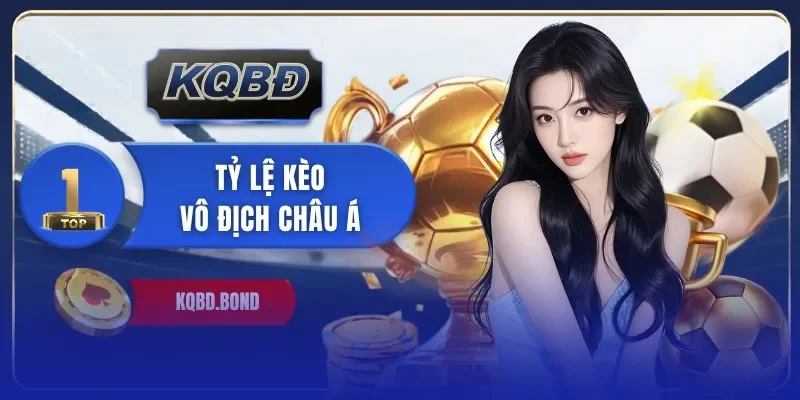 tỷ lệ kèo vô địch Châu Á