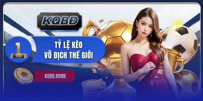 tỷ lệ kèo vô địch thế giới